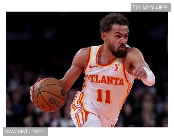 特雷·杨伤情最新进展恢复情况乐观,归队时间明确